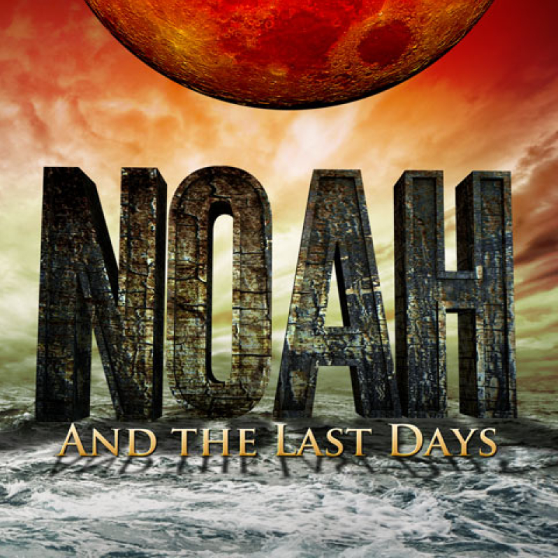 Noah and the Last Days